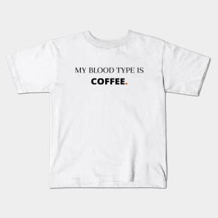 MY BLOOD TYPE IS COFFEE FUNNY SAYING GIFT IDEA FOR COFFEE LOVERS Kids T-Shirt